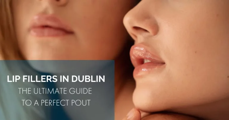 Lip Fillers in Dublin The Ultimate Guide to a Perfect Pout